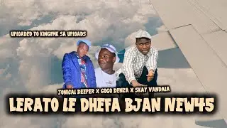 JONICAL X GOGO DENZA X SKAY VANDAL - LERATO LE DHEFA BJANE NEW45