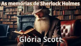 Gl&oacute;ria Scott - As mem&oacute;rias de Sherlock Holmes | Contos para dormir