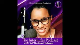 The Interludes Podcast with Val &ldquo;The Voice&rdquo; Johnson #music #cultue #culturalheritage