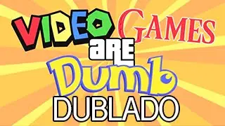 V&iacute;deo Games S&atilde;o Idiotas | DUBLADO