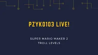 Saturday Trolls - Super Mario Maker 2 - pzyko103 Live!