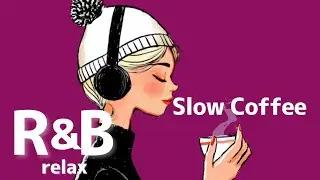 【Slow Coffee 🌙ながら聴きR&B】Relax/study/work