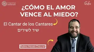 ¿CÓMO EL AMOR VENCE AL MIEDO? - Por el Rabino Moisés Chicurel