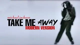 [A.I] Take Me Away (Modern Version) - Michael Jackson