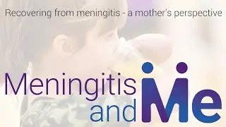 Meningitis and Me: Recovering from meningitis, a mothers perspective