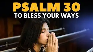 PRAYER OF PSALM 30 THAT THE LORD GUIDE YOUR WAYS ~ Blessing Daily Prayers #prayers #daily #powerful