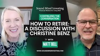How to Retire: A Discussion with Christine Benz | Continuing the Conversation with Matt Bell