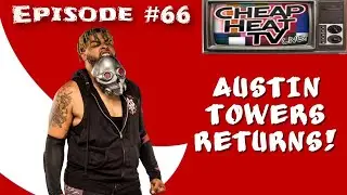 CheapHeatTV LIVE! Episode #66: AUSTIN TOWERS RETURNS!