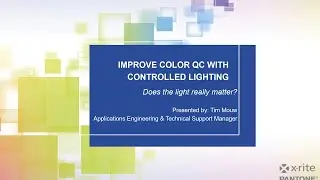 Improve Color QC with Controlled Lighting | X-Rite's Quality Control Webinar Series