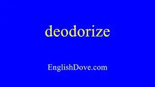 How to pronounce deodorize in American English