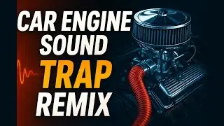 Car Engine Sound TRAP Remix