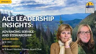 American Conservation Experience Podcast Ep. 7 | ACE Leadership Insights to Service and Stewardship