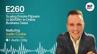 E260: From Niche Sites to a $500M Empire: How Justin Cooke Revolutionized Online Business Deals