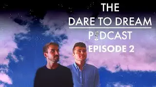 The Dare to Dream Podcast Episode #2