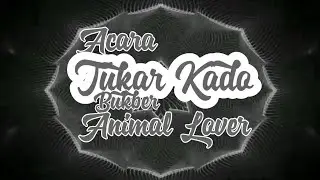 PREPARE TUKAR KADO RKP ANIMAL LOVER LIPUTAN VJ CHACHA ROMEO EDIT BCR