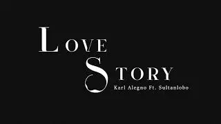 Karl Alegno - Love Story ft. Sultanlobo (Lyrics Video)