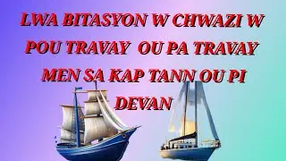 LWA BITASYON W CHWAZI W POU TRAVAY OU PA TRAVAY MEN SA KAP TANN OU PI DEVAN 