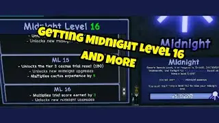 Doing More Cactus Trails and Unlocking Midnight Levels 11-16