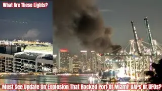 Must See Update On Explosion That Rocked Port Of Miami! UAPs Or UFOs?