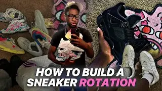 HOW TO BUILD YOUR SNEAKER ROTATION!