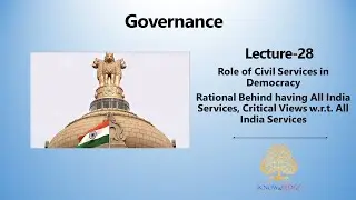 Governance - Role of Civil Services in Democracy {Part-7 (A)} - Rational Behind All India Services