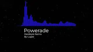 ION MILES - Powerade [Hardstyle] (Lugez Remix)