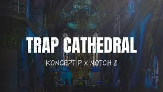 &ldquo;Trap Cathedral&rdquo; (Prod. Koncept P. X Notch 8) 140 BPM [B minor]