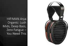 HIFIMAN Arya Organic: Lush Mids, Deep Bass, Zero Fatigue &ndash; You Need This