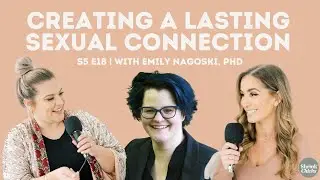 Creating a Lasting Sexual Connection (S5E18) | ShrinkChicks with Emily Nagoksi, PhD