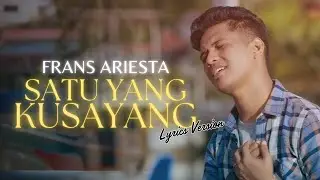 Frans Ariesta - Satu Yang Ku Sayang (Video Lirik)