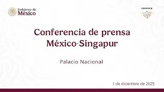 Conferencia de prensa México-Singapur. Palacio Nacional. 1º  de diciembre, 2025.