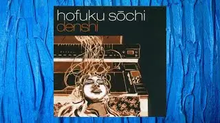 Hofuku Sochi  -  Denshi  (Full Album)  / Label : Plattenmeister