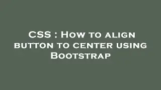 CSS : How to align button to center using Bootstrap