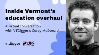 Inside Vermont's education overhaul: A virtual conversation with VTDigger's Corey McDonald