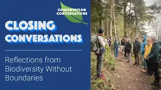 Closing Conversations: Reflections from Biodiversity Without Boundaries | Conservation Conversations