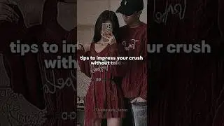 tips to impress your crush &hearts;️#fypシ゚viral #crushfact #viralvideo #shortfeed #explore #editz