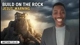 Prayer & Bible Study | Building on the Rock &ndash; Matthew 7:24&ndash;29 Explained