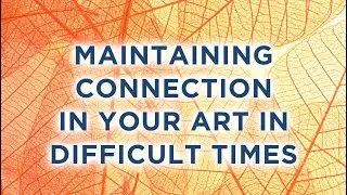 Maintaining Connection in Difficult Times