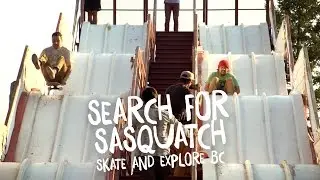 Search For Sasquatch - Skate & Explore British Columbia
