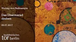 Das Dharmarad drehen - Vortrag von Padmavajra vom 09.07.2017