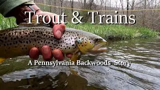 WBD   Trout and Trains  A Pennsylvania Backwoods Story