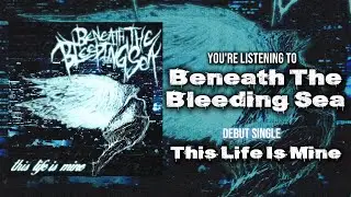 BENEATH THE BLEEDING SEA - THIS LIFE IS MINE [DEBUT SINGLE] (2026) SW EXCLUSIVE
