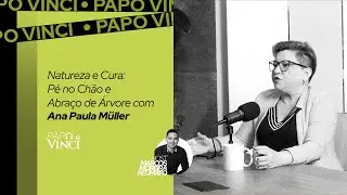 Da Infecção Urinária ao Poder da Natureza com Ana Paula Müller | PAPO VINCI EP. 10