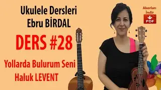Yollarda Bulurum Seni - Haluk LEVENT (Ukulele Dersleri - Ebru BİRDAL #28)