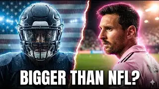 The End of the NFL? The $1.2 Billion Messi Effect