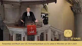 Festpredigt und Musik zum 125. Kirchweih Jubil&auml;um von St. Lukas M&uuml;nchen am 1. Advent 2021 - 28.11.