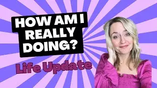 How am I really doing? Life Update | Kaley Gray