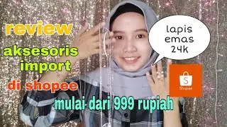 UNBOXING SHOPEE HAUL - REVIEW AKESORIS IMPORT SHOPEE LUAR NEGERI LAPIS EMAS 24K !!!
