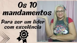 Os 10 mandamentos para ser um líder com excelência