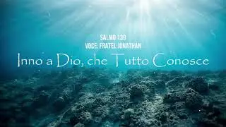 Salmo 139 - Inno a Dio, che conosce tutto